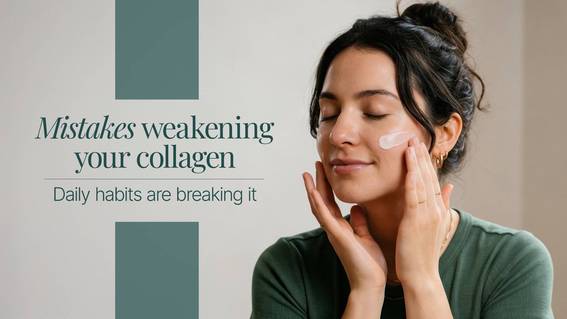 Biggest Skincare Mistakes That Weaken Your Collagen