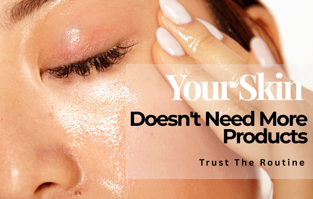 Your Skin Doesn't Need More Products