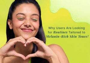 Routines Tailored to Melanin Rich Skin Tones