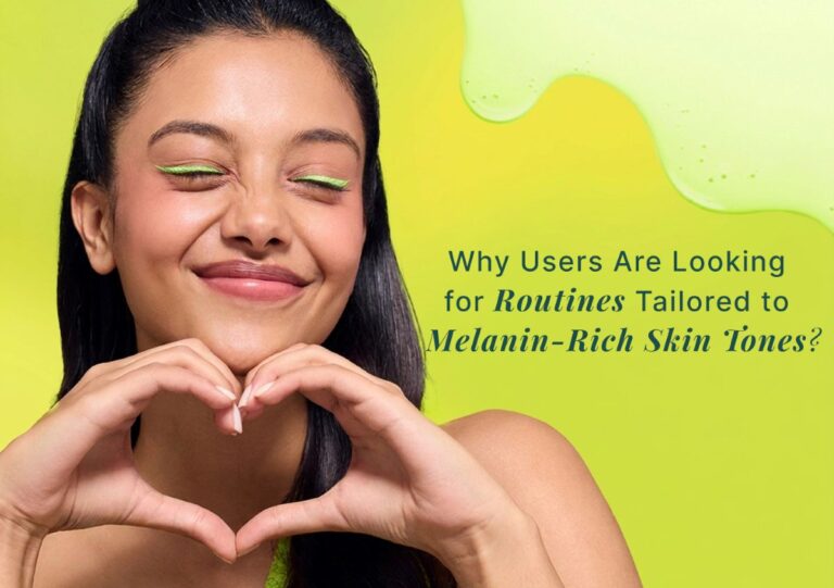 Why Users Are Looking for Routines Tailored to Melanin-Rich Skin Tones